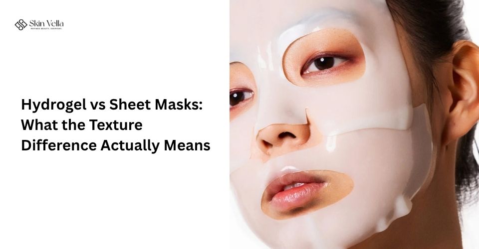 Hydrogel vs Sheet Masks: What the Texture Difference Actually Means