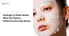 Hydrogel vs Sheet Masks: What the Texture Difference Actually Means