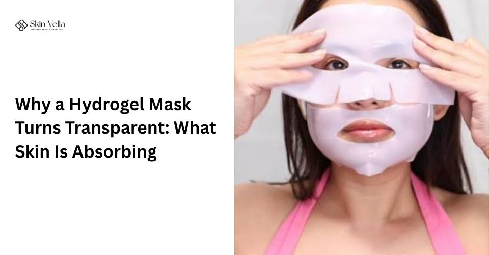 Why a Hydrogel Mask Turns Transparent: What Skin Is Absorbing